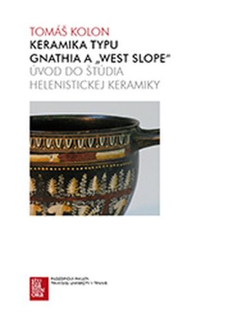 Keramika typu Gnathia a West Slope - Úvod do štúdia helenistickej keramiky